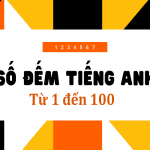 Hướng dẫn cách viết, đọc số đếm trong tiếng Anh từ 1 đến 100 chính xác